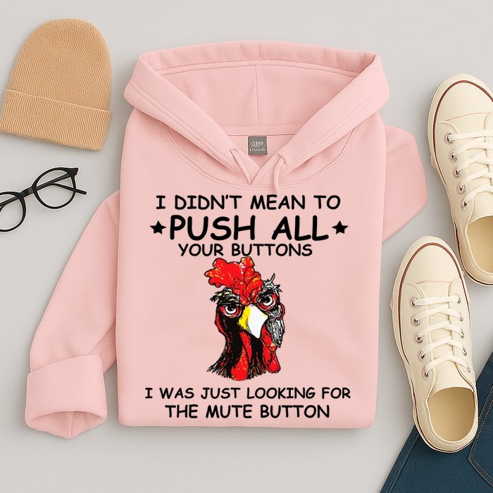 I Didn't Mean To Push All Your Buttons | Chicken Lovers Hoodie