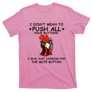 I Didn't Mean To Push All Your Buttons | Chicken Lovers T-Shirt