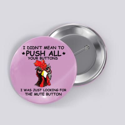 I Didn't Mean To Push All Your Buttons | Chicken Lovers Button