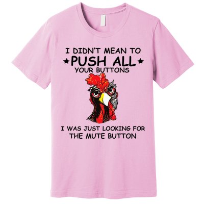 I Didn't Mean To Push All Your Buttons | Chicken Lovers Premium T-Shirt