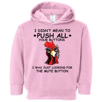 I Didn't Mean To Push All Your Buttons | Chicken Lovers Toddler Hoodie