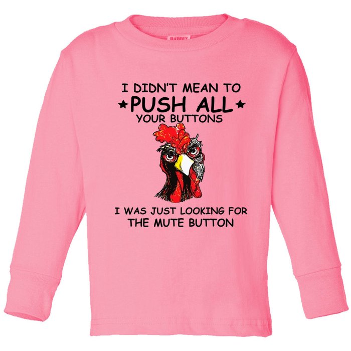 I Didn't Mean To Push All Your Buttons | Chicken Lovers Toddler Long Sleeve Shirt