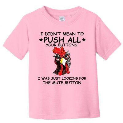 I Didn't Mean To Push All Your Buttons | Chicken Lovers Toddler T-Shirt