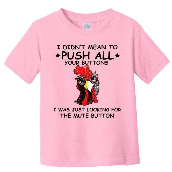 I Didn't Mean To Push All Your Buttons | Chicken Lovers Toddler T-Shirt