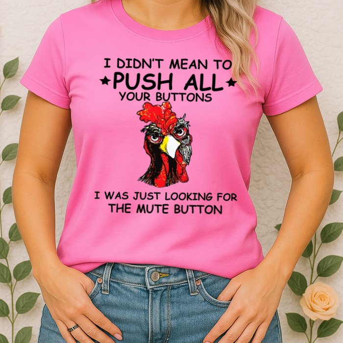 I Didn't Mean To Push All Your Buttons | Chicken Lovers Womens T-Shirt