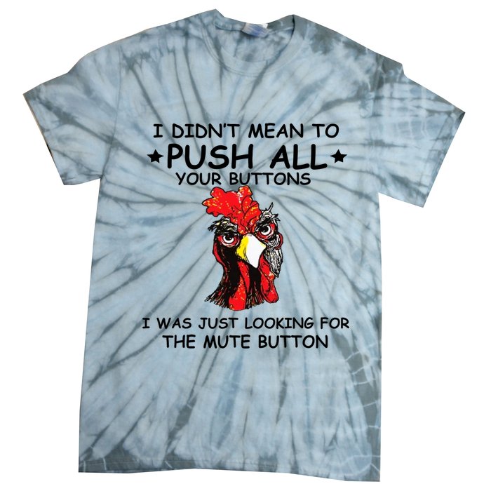 I Didn't Mean To Push All Your Buttons | Chicken Lovers Tie-Dye T-Shirt