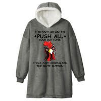 I Didn't Mean To Push All Your Buttons | Chicken Lovers Hooded Wearable Blanket