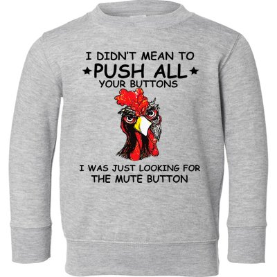 I Didn't Mean To Push All Your Buttons | Chicken Lovers Toddler Sweatshirt