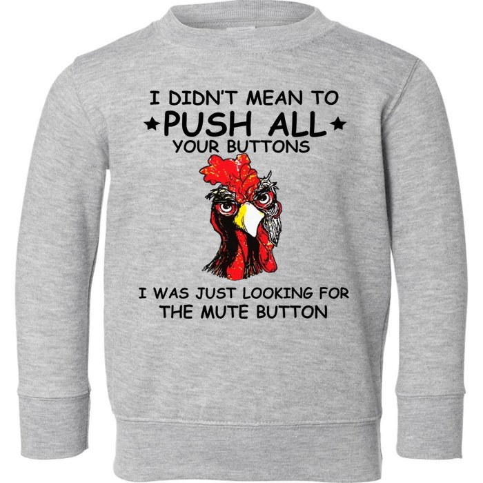I Didn't Mean To Push All Your Buttons | Chicken Lovers Toddler Sweatshirt