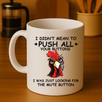 I Didn't Mean To Push All Your Buttons | Chicken Lovers Mug