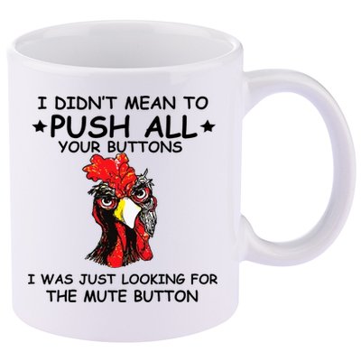 I Didn't Mean To Push All Your Buttons | Chicken Lovers 11oz C Handle Ceramic Mug
