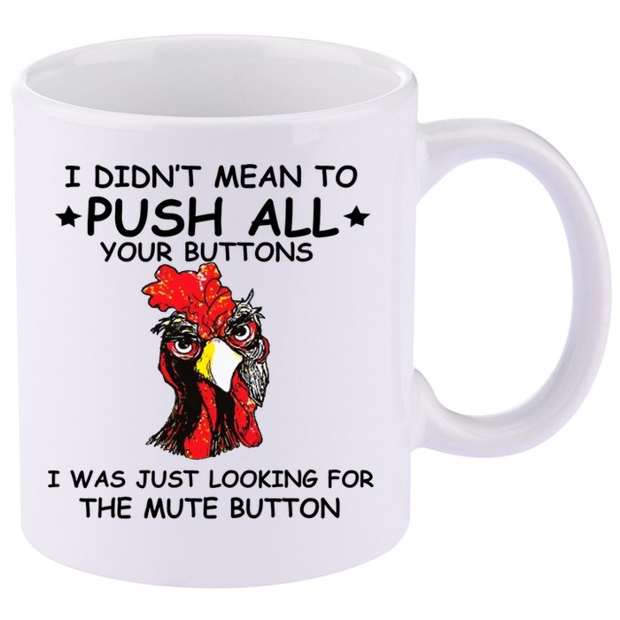 I Didn't Mean To Push All Your Buttons | Chicken Lovers 11oz C Handle Ceramic Mug