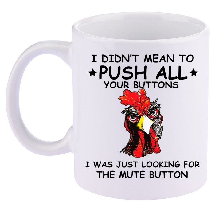 I Didn't Mean To Push All Your Buttons | Chicken Lovers 11oz C Handle Ceramic Mug