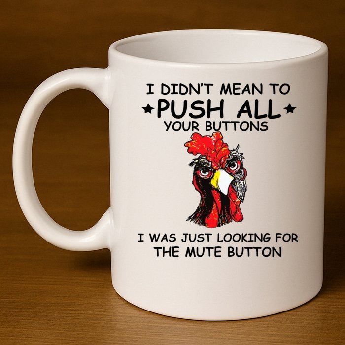 I Didn't Mean To Push All Your Buttons | Chicken Lovers 11oz C Handle Ceramic Mug