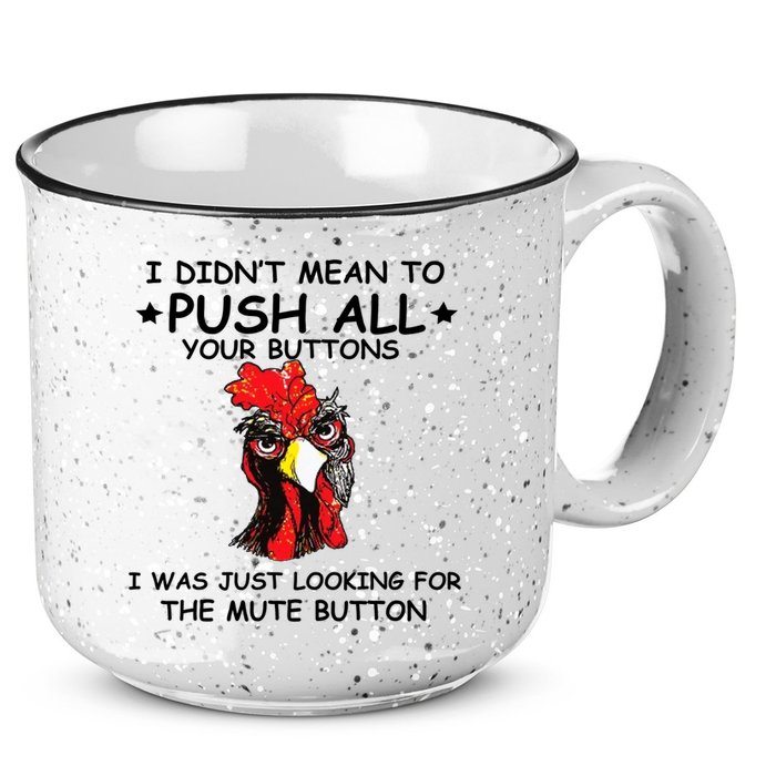 I Didn't Mean To Push All Your Buttons | Chicken Lovers 15oz Campfire Ceramic Mug