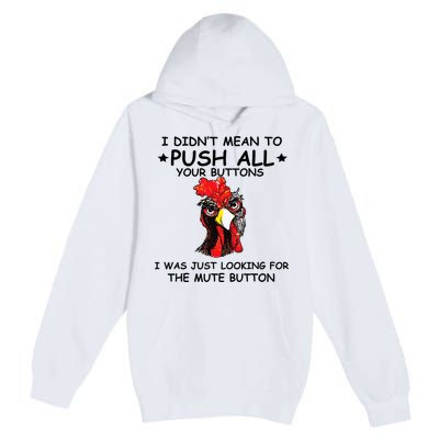 I Didn't Mean To Push All Your Buttons | Chicken Lovers Premium Pullover Hoodie