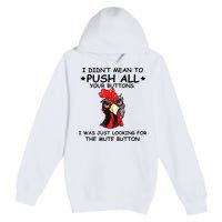 I Didn't Mean To Push All Your Buttons | Chicken Lovers Premium Pullover Hoodie
