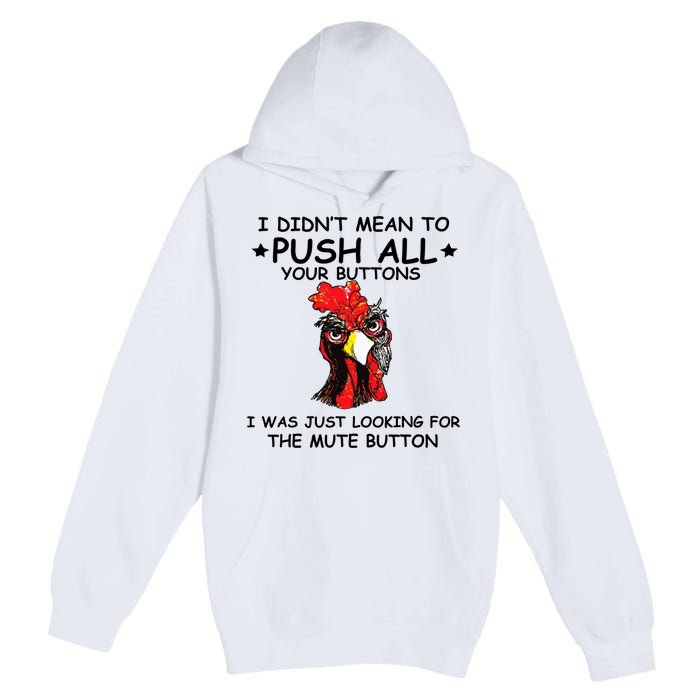 I Didn't Mean To Push All Your Buttons | Chicken Lovers Premium Pullover Hoodie