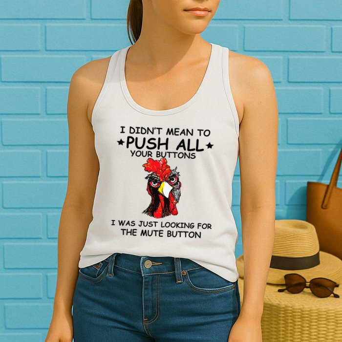 I Didn't Mean To Push All Your Buttons | Chicken Lovers Womens Tank Top