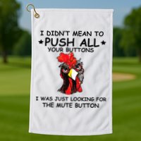 I Didn't Mean To Push All Your Buttons | Chicken Lovers Golf Towel