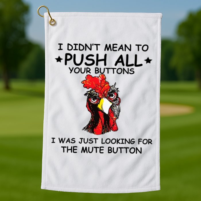 I Didn't Mean To Push All Your Buttons | Chicken Lovers Golf Towel