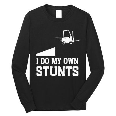 I do my own stunts funny forklift Long Sleeve Shirt