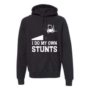 I do my own stunts funny forklift Premium Hoodie