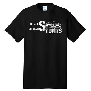 I Do My Own Stunts Cars Crash Funny Car Tall T-Shirt