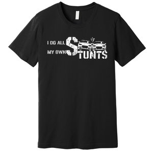 I Do My Own Stunts Cars Crash Funny Car Premium T-Shirt