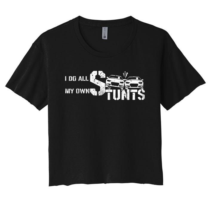 I Do My Own Stunts Cars Crash Funny Car Women's Crop Top Tee