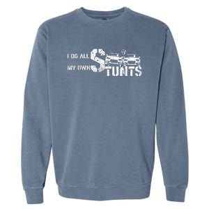 I Do My Own Stunts Cars Crash Funny Car Garment-Dyed Sweatshirt