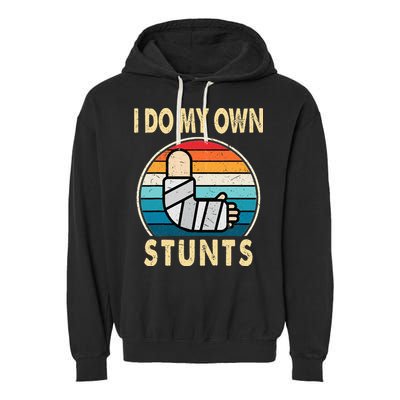 I Do My Own Stunts Broken Arm Injury Get Well Soon Garment-Dyed Fleece Hoodie