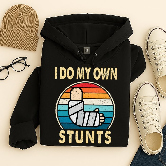 I Do My Own Stunts Broken Arm Injury Get Well Soon Hoodie