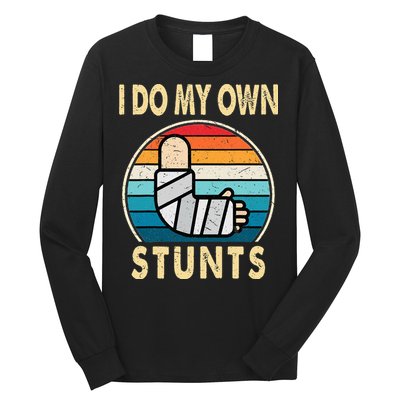 I Do My Own Stunts Broken Arm Injury Get Well Soon Long Sleeve Shirt