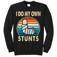 I Do My Own Stunts Broken Arm Injury Get Well Soon Sweatshirt