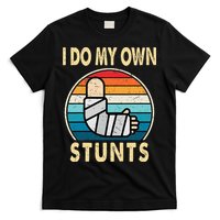 I Do My Own Stunts Broken Arm Injury Get Well Soon T-Shirt