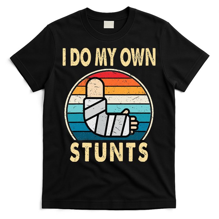 I Do My Own Stunts Broken Arm Injury Get Well Soon T-Shirt
