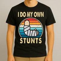 I Do My Own Stunts Broken Arm Injury Get Well Soon T-Shirt
