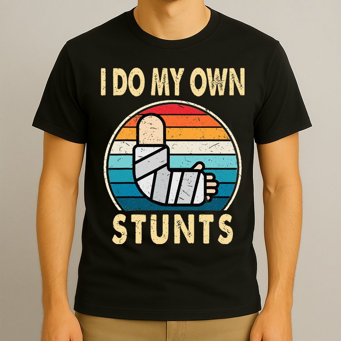 I Do My Own Stunts Broken Arm Injury Get Well Soon T-Shirt