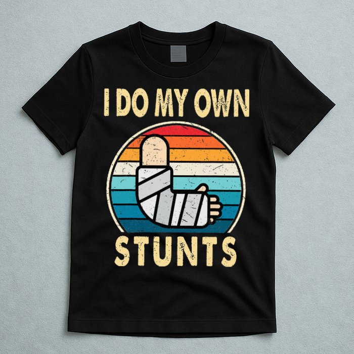 I Do My Own Stunts Broken Arm Injury Get Well Soon T-Shirt