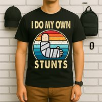 I Do My Own Stunts Broken Arm Injury Get Well Soon T-Shirt