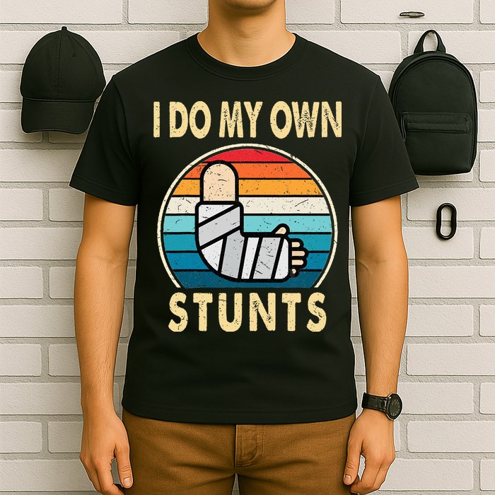 I Do My Own Stunts Broken Arm Injury Get Well Soon T-Shirt