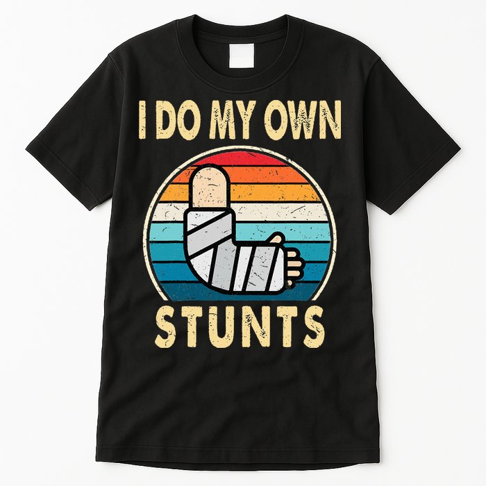 I Do My Own Stunts Broken Arm Injury Get Well Soon Tall T-Shirt