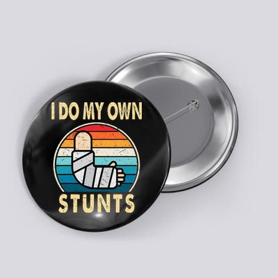 I Do My Own Stunts Broken Arm Injury Get Well Soon Button