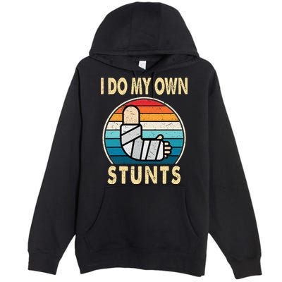 I Do My Own Stunts Broken Arm Injury Get Well Soon Premium Pullover Hoodie