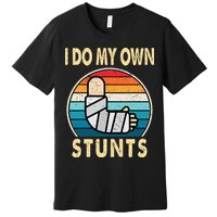 I Do My Own Stunts Broken Arm Injury Get Well Soon Premium T-Shirt