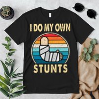 I Do My Own Stunts Broken Arm Injury Get Well Soon Premium T-Shirt