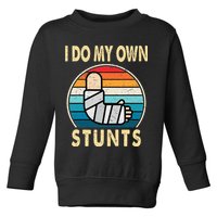I Do My Own Stunts Broken Arm Injury Get Well Soon Toddler Sweatshirt