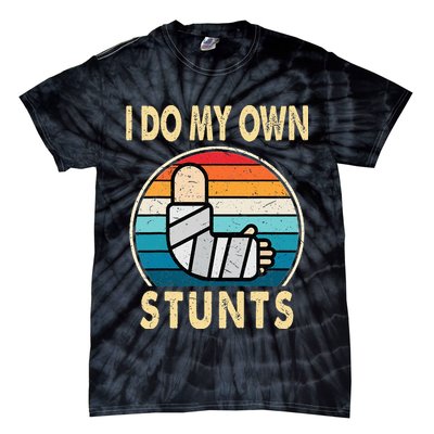 I Do My Own Stunts Broken Arm Injury Get Well Soon Tie-Dye T-Shirt