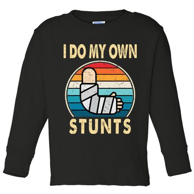 I Do My Own Stunts Broken Arm Injury Get Well Soon Toddler Long Sleeve Shirt
